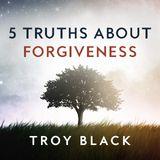 5 Truths About Forgiveness