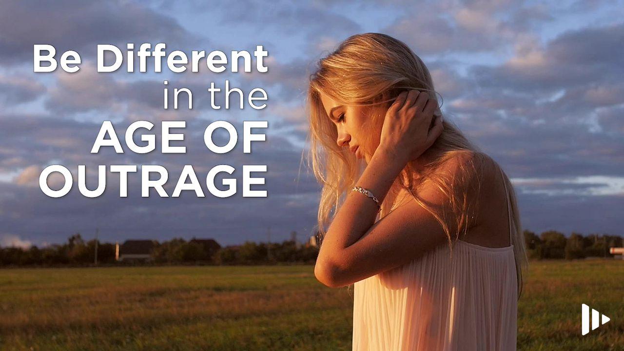 Be Different In The Age Of Outrage