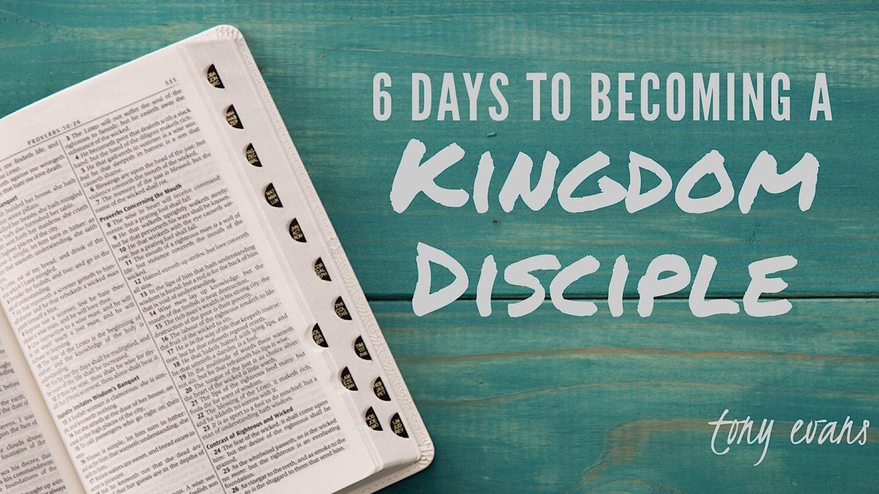 6 Days To Becoming A Kingdom Disciple