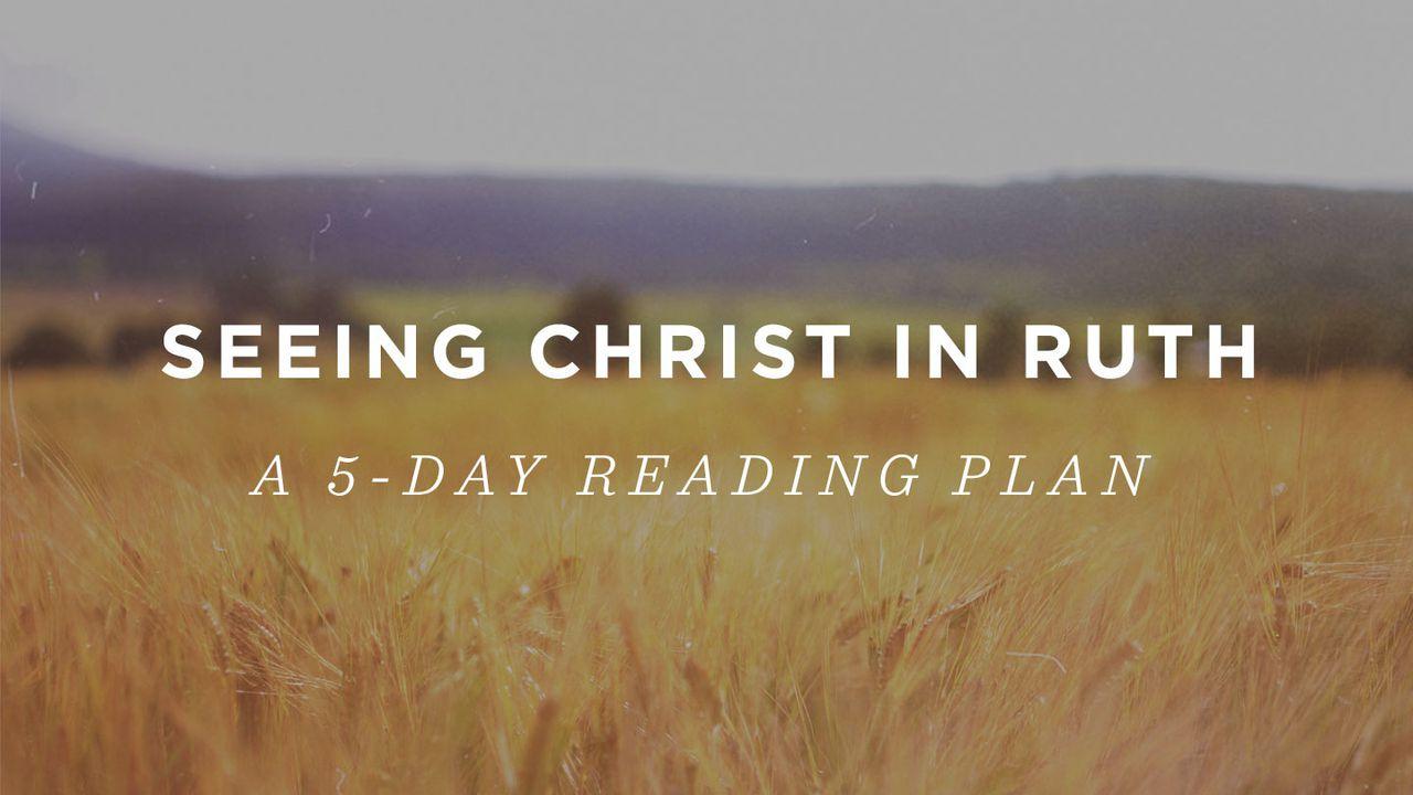 Seeing Christ In Ruth: A 5-Day Devotional