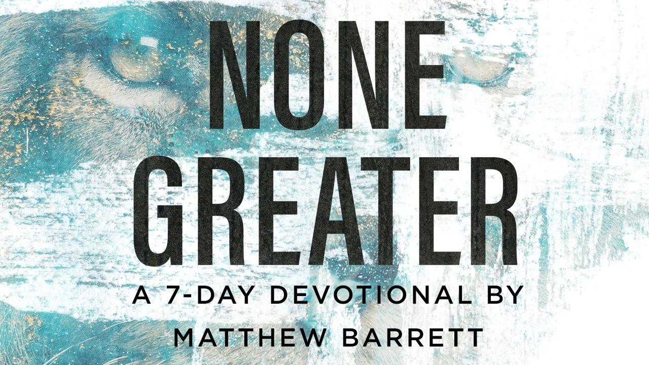None Greater By Matthew Barrett