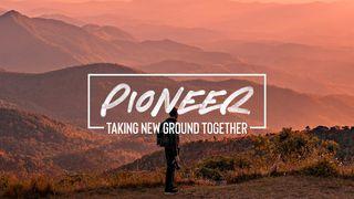 Pioneer: Taking New Ground Together, Part 4