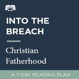 Into The Breach – Christian Fatherhood