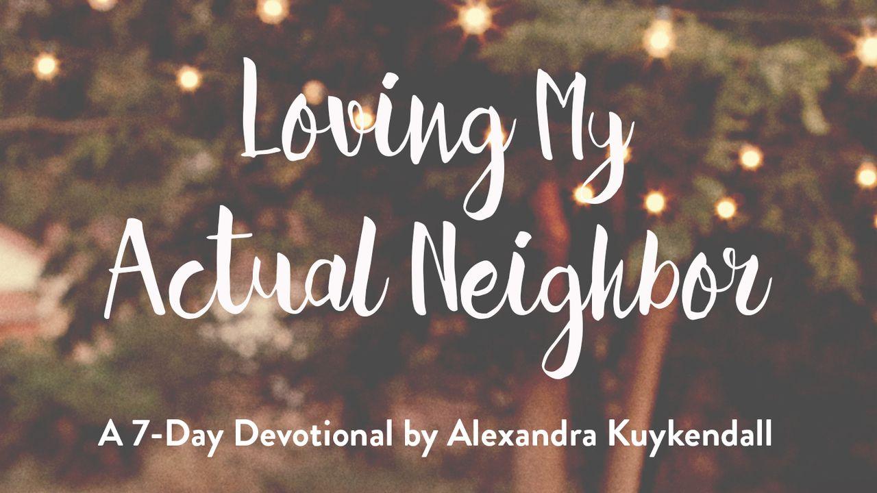 Loving My Actual Neighbor By Alexandra Kuykendall