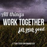 All Things Work Together For Your Good