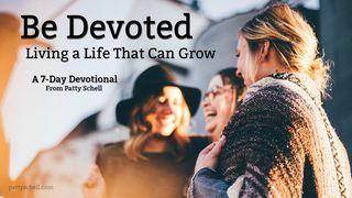 Be Devoted: Living A Life That Can Grow
