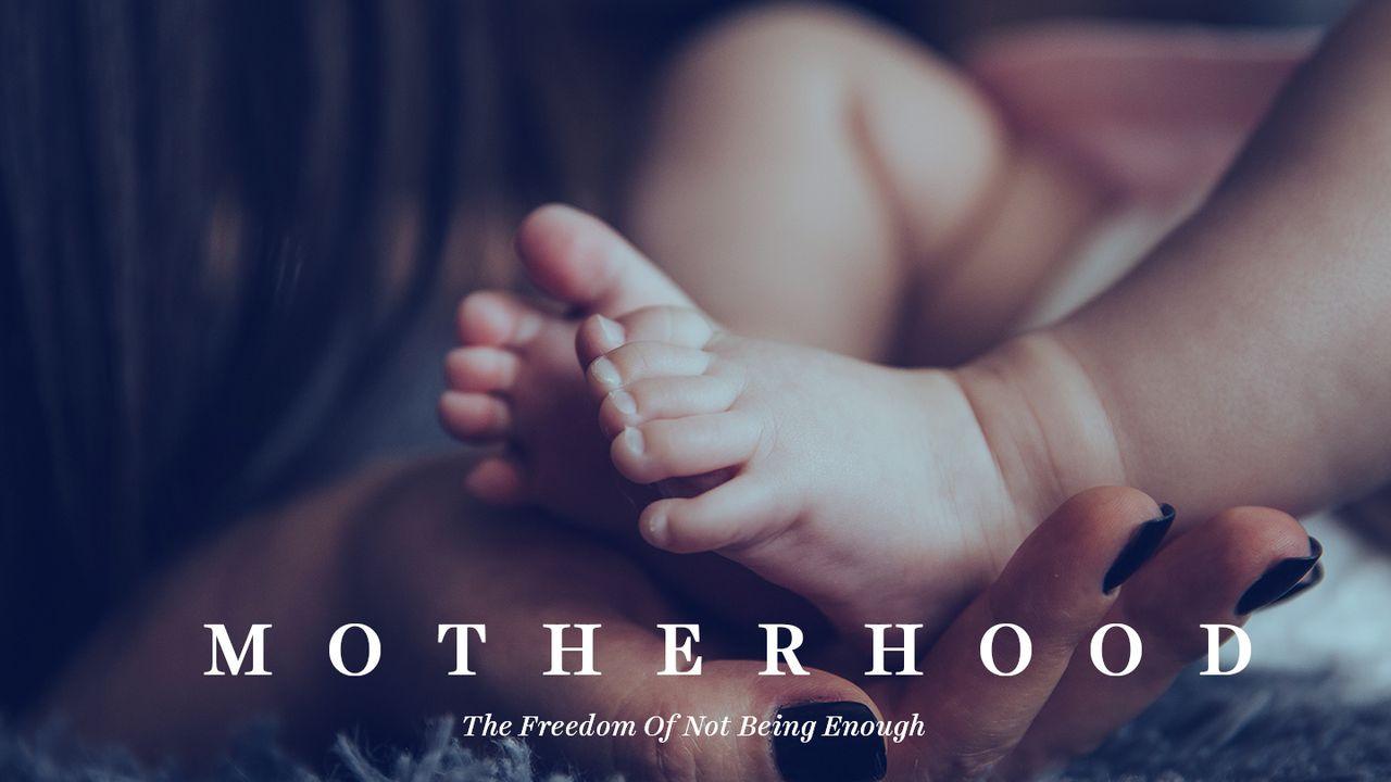 Motherhood: The Freedom Of Not Being Enough