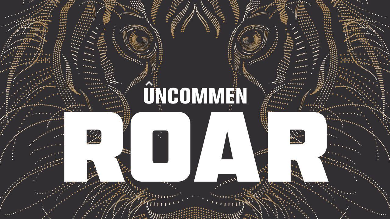 UNCOMMEN: Roar