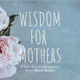 Wisdom For Mothers