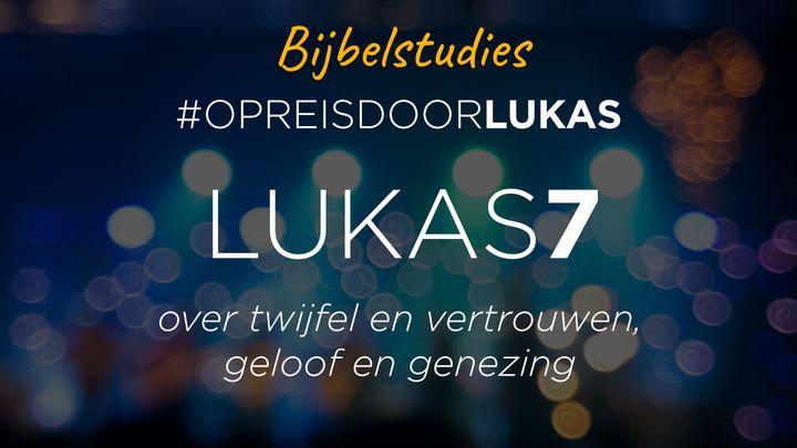 #OpreisdoorLukas-Lukas 7: over twijfel en vertrouwen, geloof en genezing