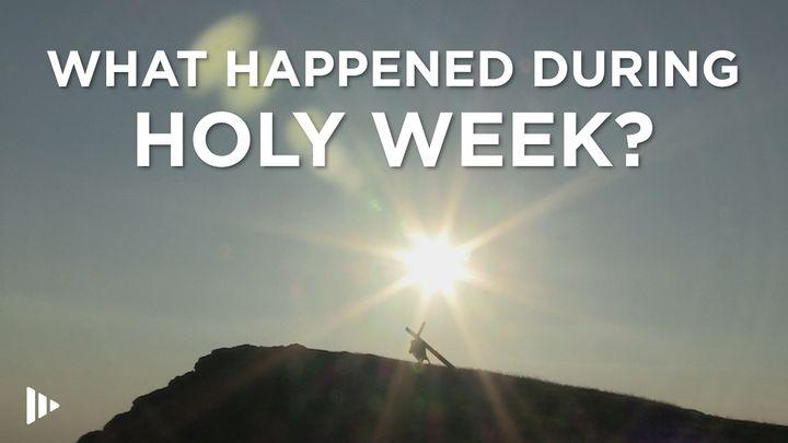 What Happened During Holy Week?