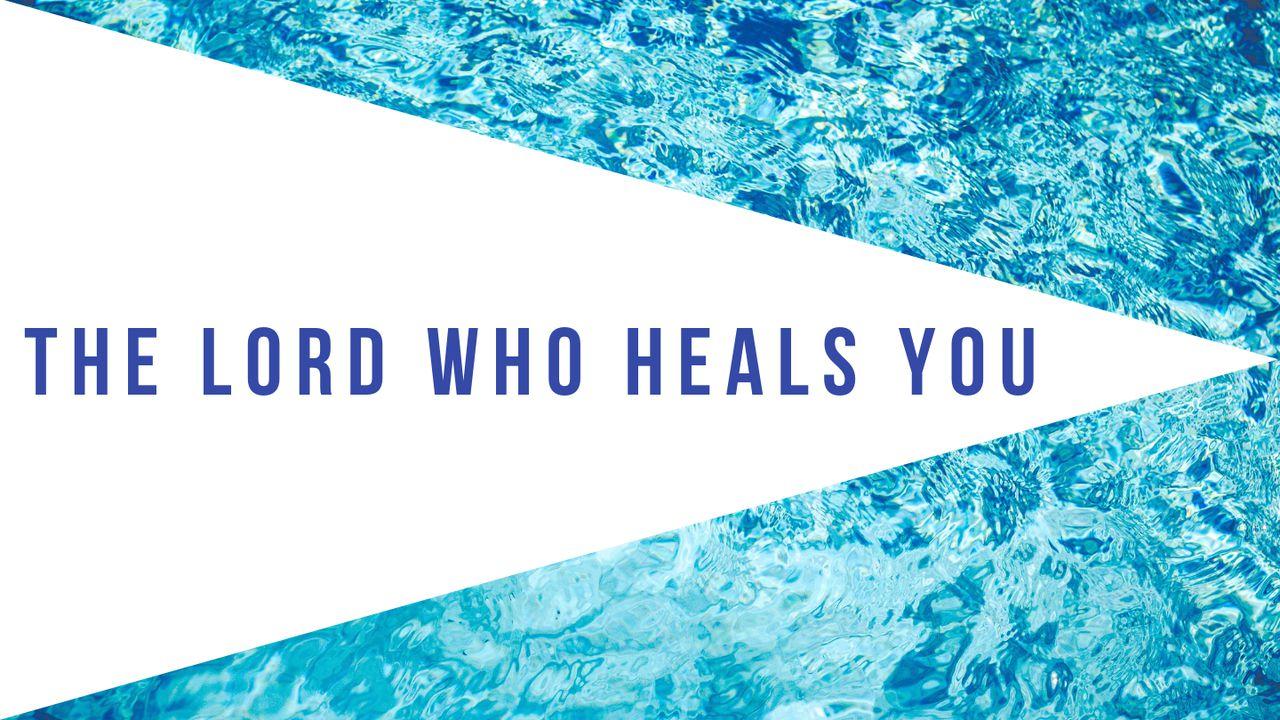 The Lord Who Heals You