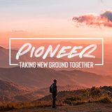 Pioneer: Taking New Ground Together, Part 6