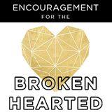 Encouragement For The Brokenhearted