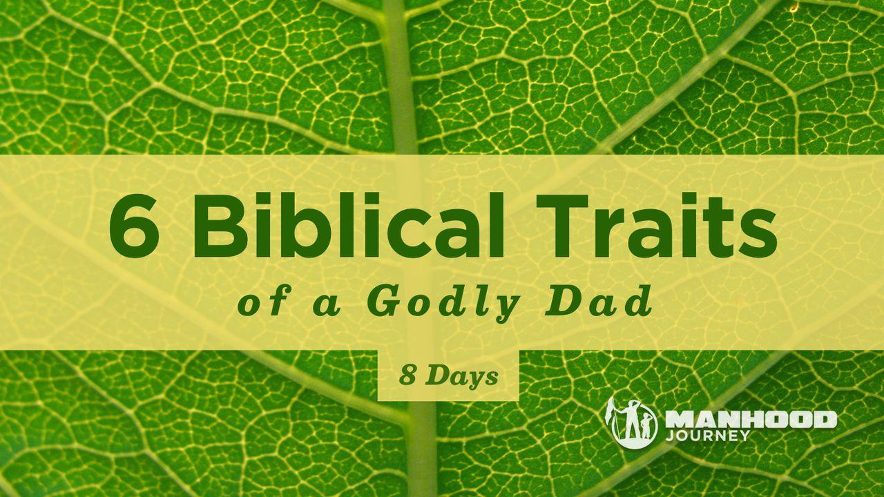 6 Biblical Traits Of A Godly Dad