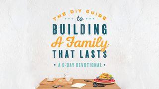 The DIY Guide To Building A Family That Lasts - A 6-Day Devotional