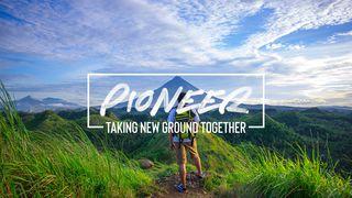 Pioneer: Taking New Ground Together, Part 7
