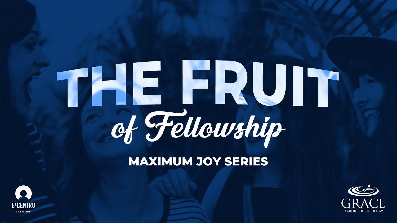 [Maximum Joy Series] The Fruit of Fellowship