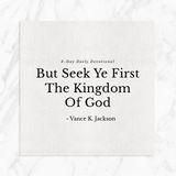 But Seek Ye First The Kingdom Of God.