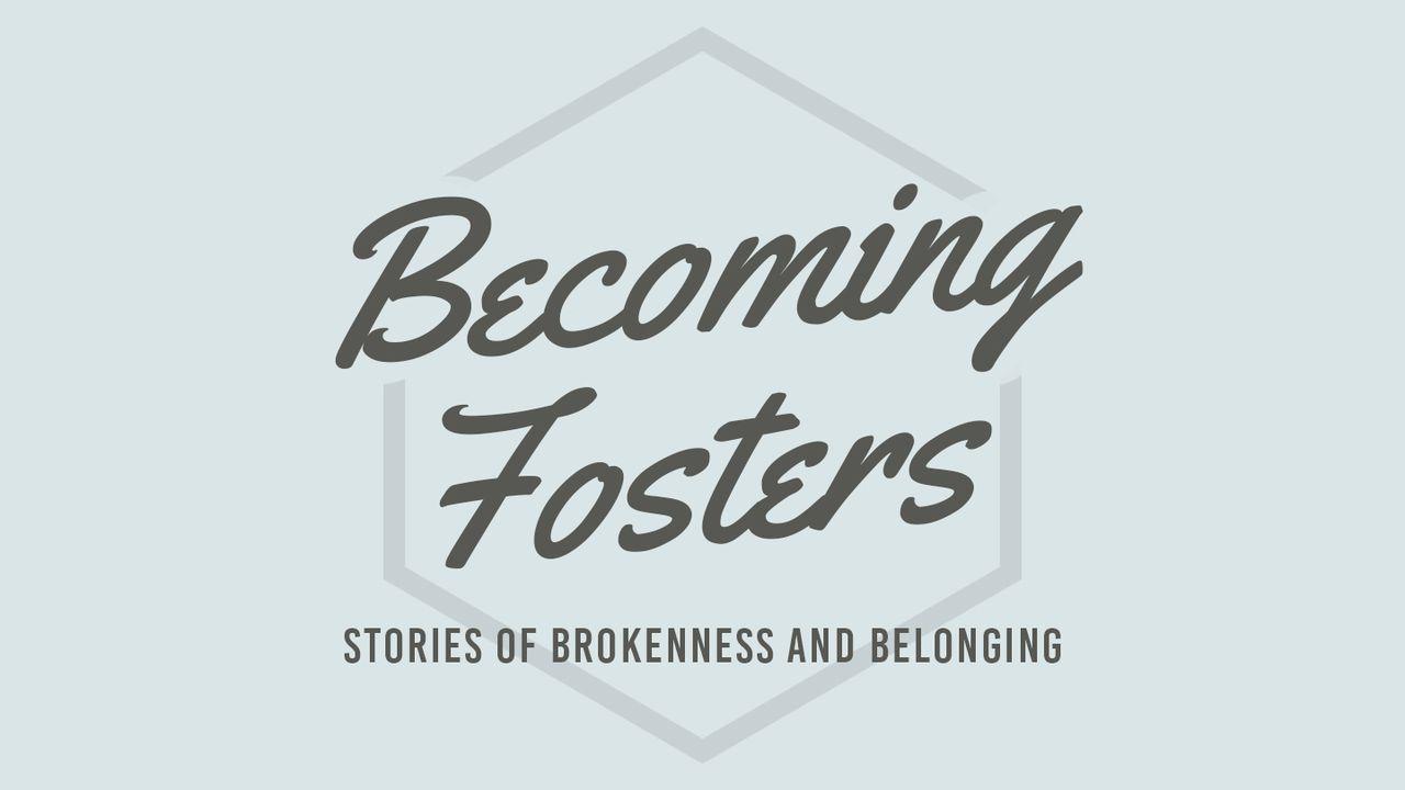 Becoming Fosters: Brokenness And Belonging