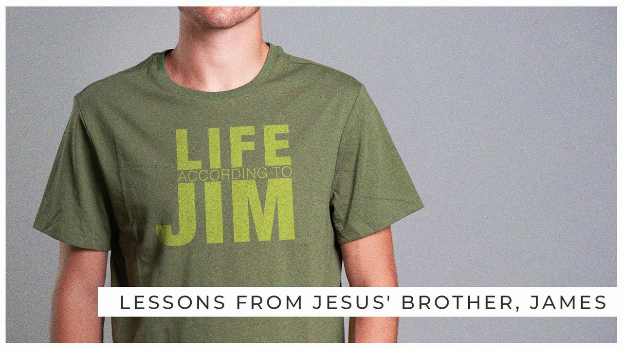 Life According To Jim - Lessons From Jesus' Brother, James