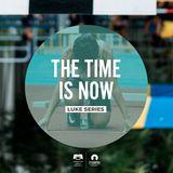 Luke Series  The Time Is Now