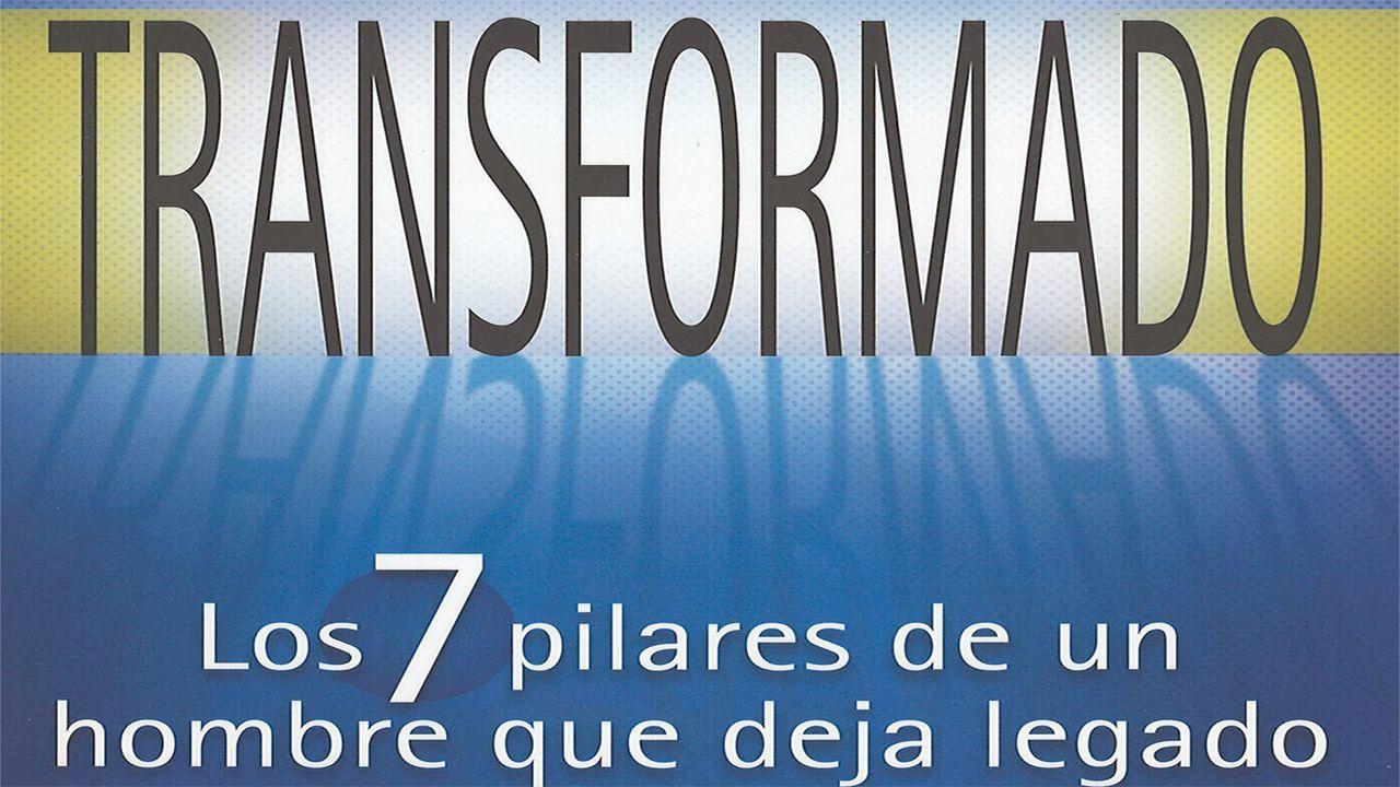 Transformados: 7 Pilares de un Hombre con Mentalidad de Legado