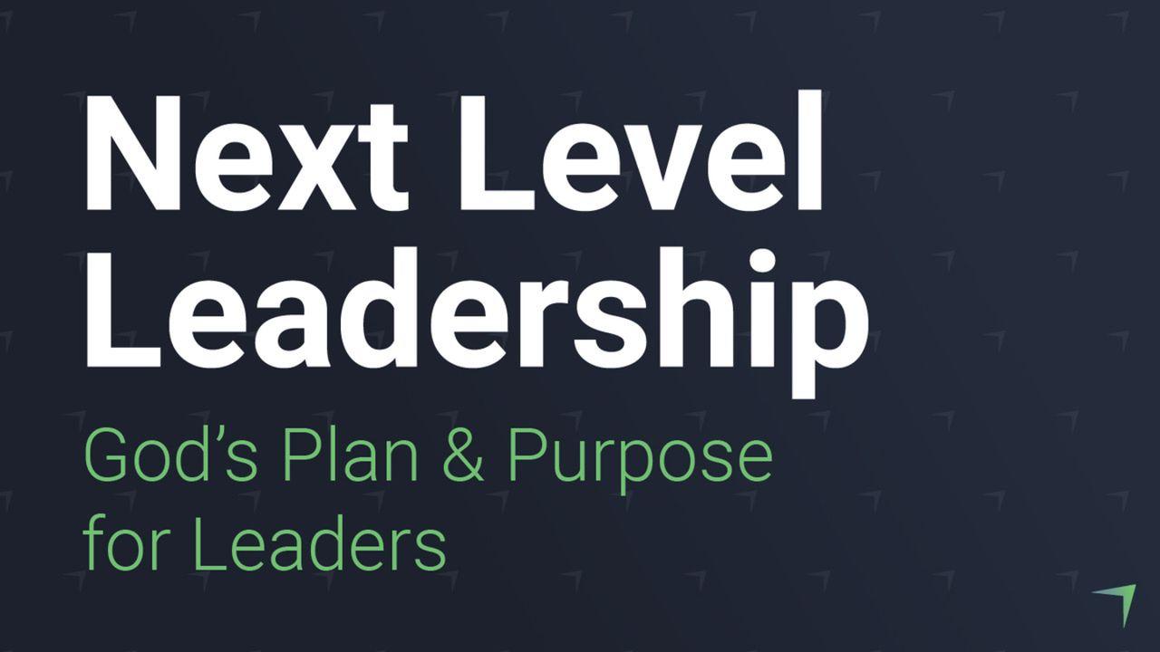 Next Level Leadership: God's Plan And Purpose For You