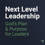 Next Level Leadership: God's Plan And Purpose For You
