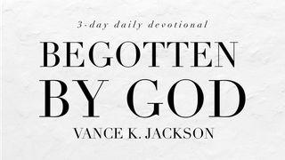 Begotten By God