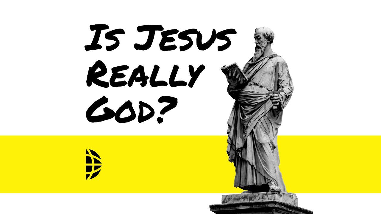 Is Jesus Really God?