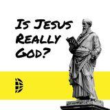 Is Jesus Really God?