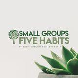 Small Groups. Five Habits