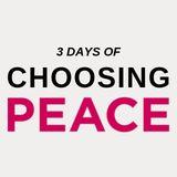 3 Days Of Choosing Peace