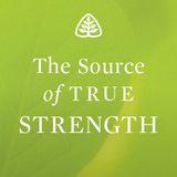 The Source Of True Strength