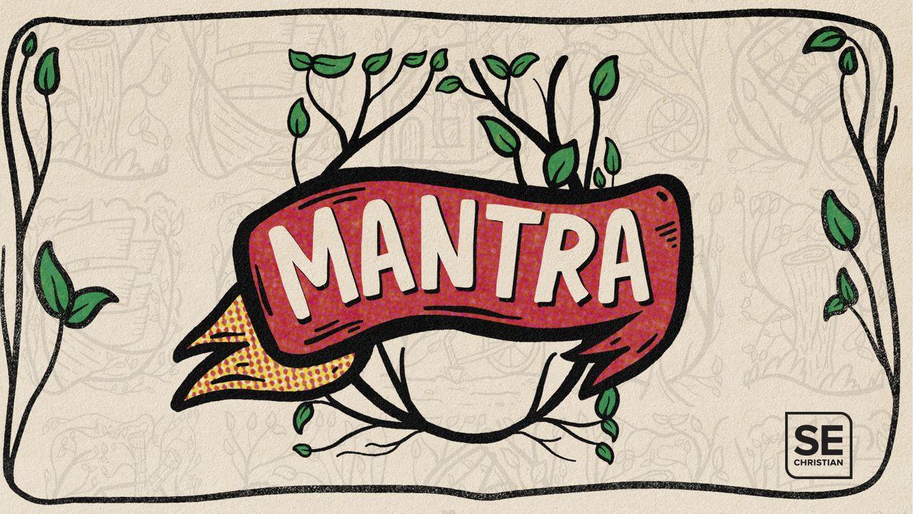 Mantra - Five metaphors for how to live a Gospel life