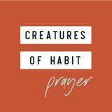 Creatures of Habit: Prayer 