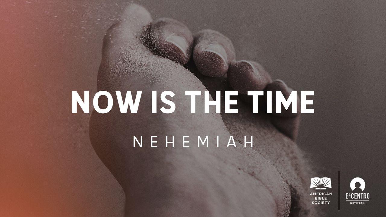 [Nehemiah] Now Is The Time