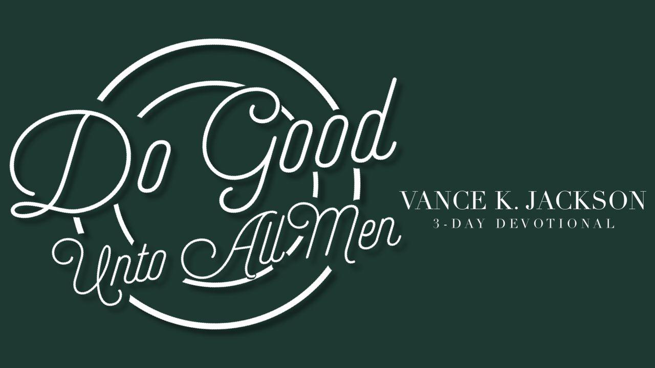 Do Good Unto All Men