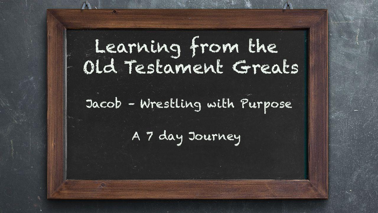 Learning From OT Greats: Jacob – Wrestling With Purpose