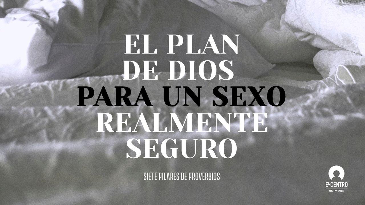 [Siete pilares de Proverbios] El plan de Dios para un sexo realmente seguro