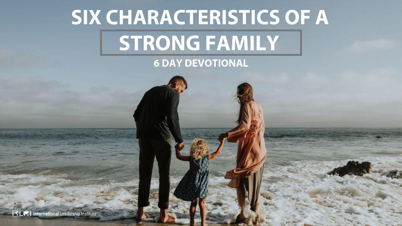 Six Characteristics Of A Strong Family