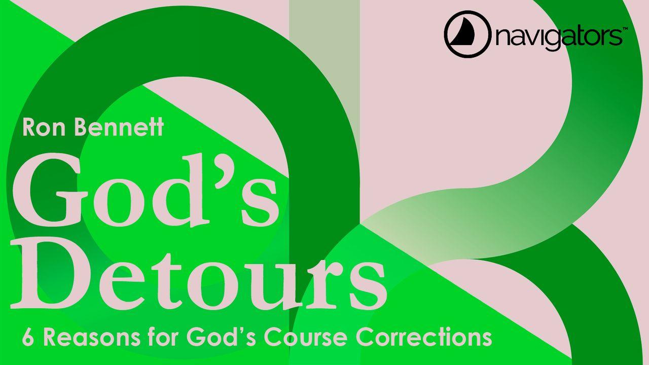 GOD’S DETOURS – 6 Reasons for God’s Course Corrections
