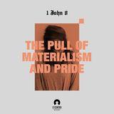 [1 John Series 8] The Pull Of Materialism And Pride