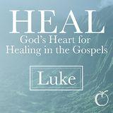 HEAL - God's Heart for Healing in Luke