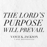 The Lord’s Purpose Will Prevail