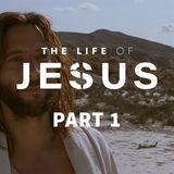 The Life of Jesus, Part 1 (1/10)