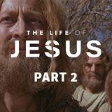 The Life of Jesus, Part 2 (2/10)