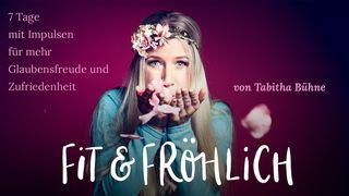 Fit & Fröhlich 7 Tage Mit Impulsen Für Mehr Glaubensfreude Und Zufriedenheit