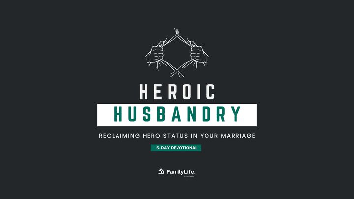 Heroic Husbandry: Reclaiming Hero Status in Your Marriage